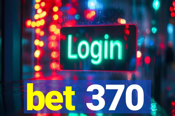 bet 370